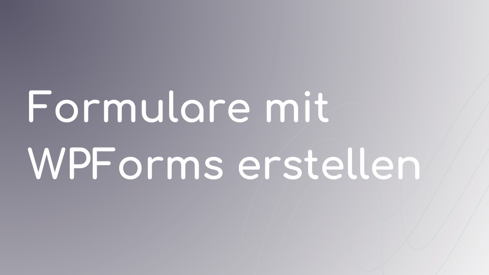 formulare-mit-wpforms-erstellen